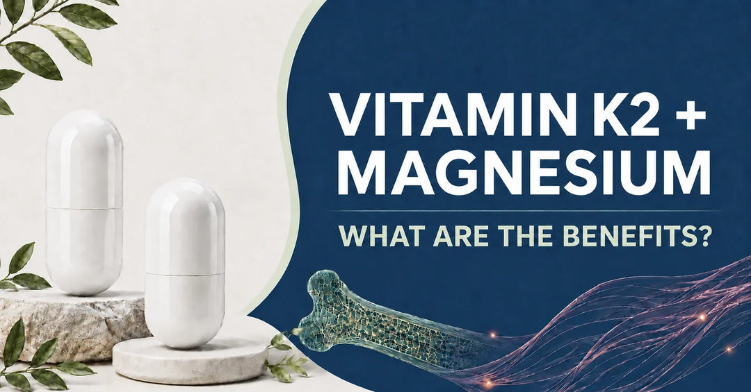 Vitamin K2 and Magnesium: What Are the Benefits?